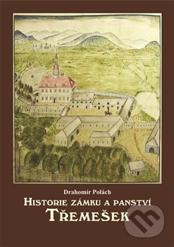 Levně Historie zámku a panství Třemešek - Drahomír Polách - kniha z kategorie História