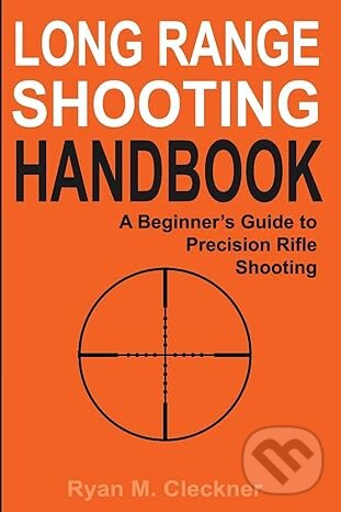 Kniha: Long Range Shooting Handbook (Ryan M Cleckner). North Shadow Press, 2016