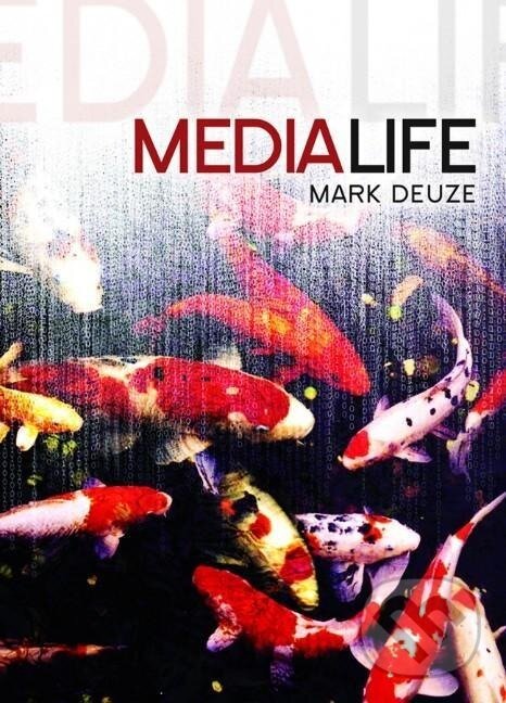 Kniha: Media Life (Mark Deuze). Polity Press, 2012
