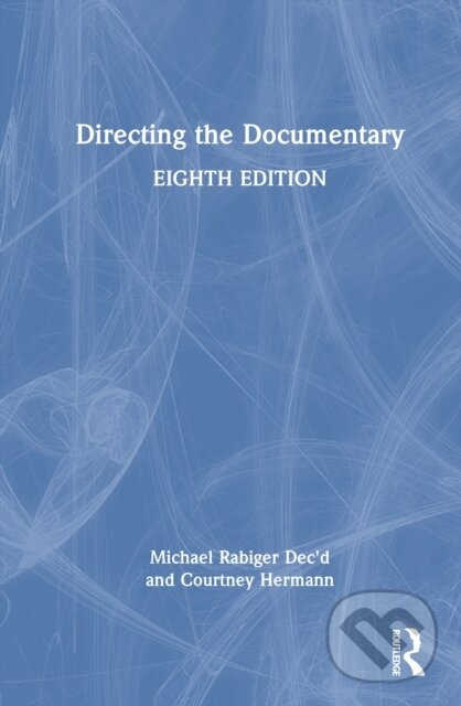 Kniha: Directing the Documentary (Courtney Hermann a Michael Rabiger). Routledge, 2026