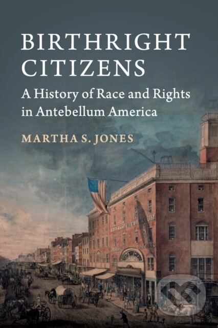 Kniha: Birthright Citizens (Martha S. Jones). Cambridge University Press, 2018