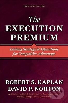 Kniha: The Execution Premium (Robert S. Kaplan). Harvard Business Review Press, 2008