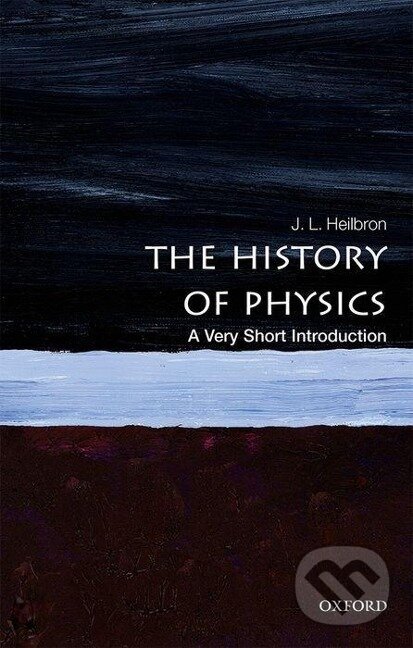 Kniha: The History of Physics (J. L. (Professor of History Heilbron). Oxford University Press, 2018