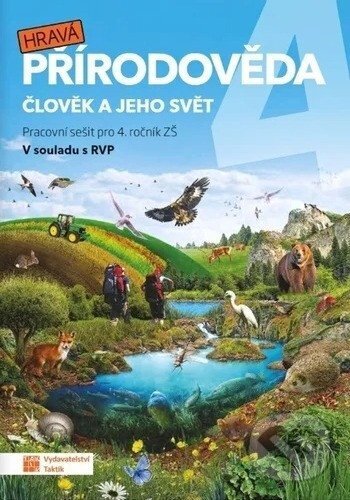 Kniha: Hravá přírodověda 4 - pracovní sešit (Daniela Buriánková, Andrea Tláskalová, Lenka Sakařová, Aneta Malovcová, Jana Sochorová, Irena Šlahůnková, Pavel Klech a Adriena Binková). Taktik, 2026