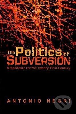 Kniha: The Politics of Subversion (Antonio Negri). Polity Press, 2005