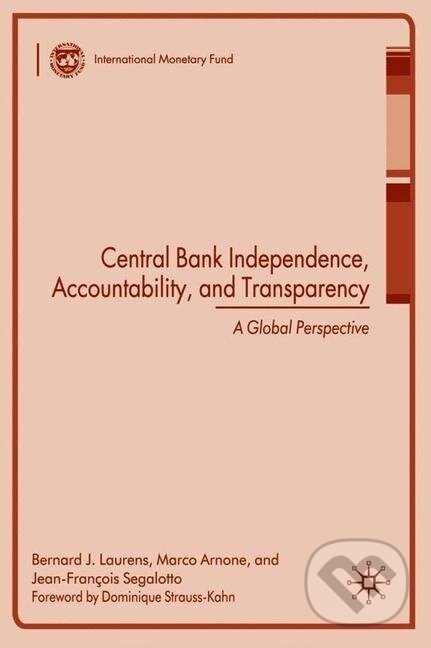 Kniha: Central Bank Independence, Accountability, and Transparency (Bernard J. Laurens). , 2009