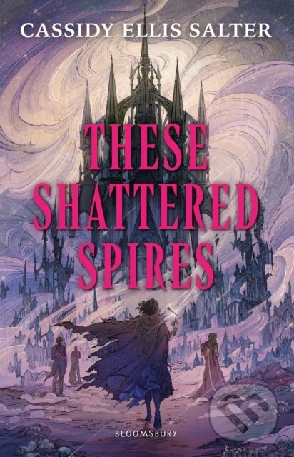 Kniha: These Shattered Spires (Cassidy Ellis Salter). Bloomsbury, 2026