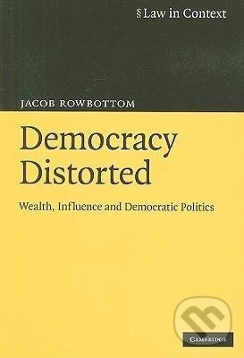 Kniha: Democracy Distorted (Jacob Rowbottom). Cambridge University Press, 2010