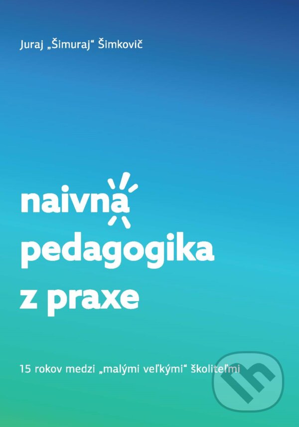 Naivná pedagogika z praxe - Juraj Šimkovič, Juraj Šimkovič