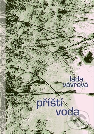 Kniha: Příští voda (Lada Vávrová). Argo, 2026