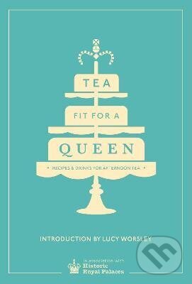 Kniha: Tea Fit for a Queen (Autorský kolektív). Ebury Publishing, 2014