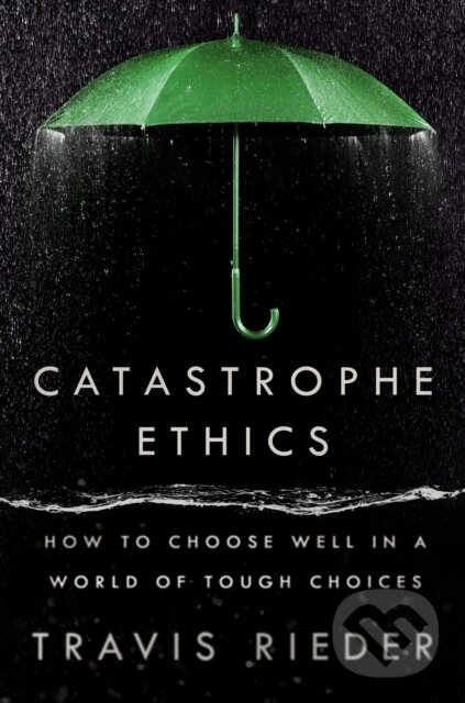 Kniha: Catastrophe Ethics (Travis Rieder). Dutton, 2024