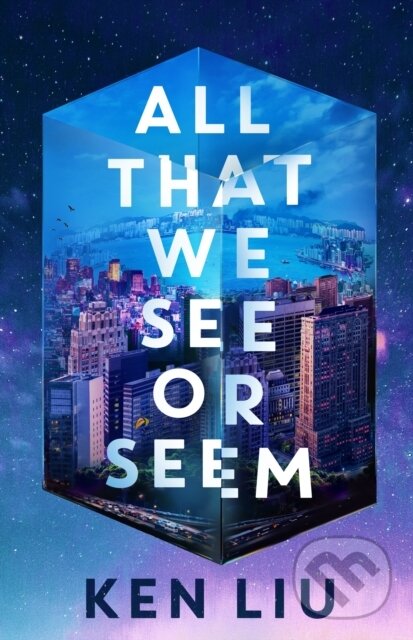 Kniha: All That We See or Seem (Ken Liu). Head of Zeus, 2025