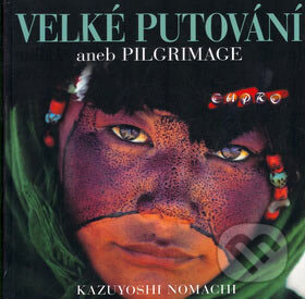 Levně Velké putování aneb Pilgrimage (Fotograficky zachycené momenty života v zajímavých koutech naší planety) - kniha z kategorie Mapy a cestovanie