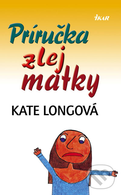 Príručka zlej matky - Kate Longová, Ikar, 2007