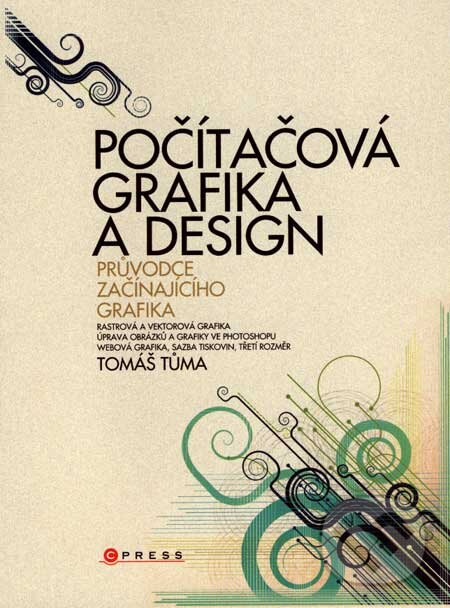 Kniha: Počítačová grafika a design (Tomáš Tůma). Computer Press, 2007