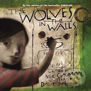 Kniha: The Wolves in the Walls (Neil Gaiman). Bloomsbury, 2004