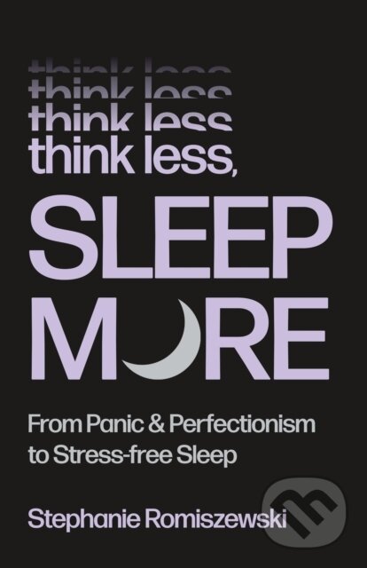 Kniha: Think Less, Sleep More (Stephanie Romiszewski). , 2026