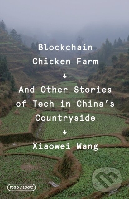 Kniha: Blockchain Chicken Farm (Xiaowei Wang). Farrar, Straus and Giroux, 2020