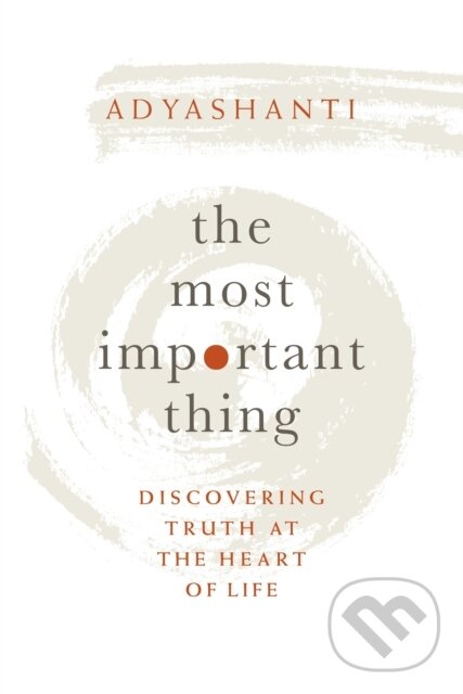 Kniha: Most Important Thing (Adyashanti). Sounds True, 2019