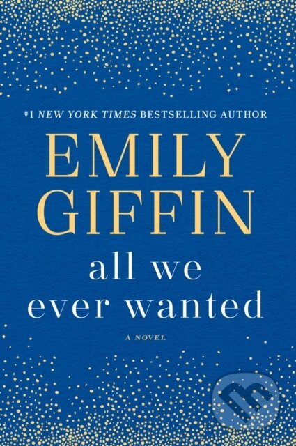 Kniha: All We Ever Wanted (Emily Giffin). , 1900