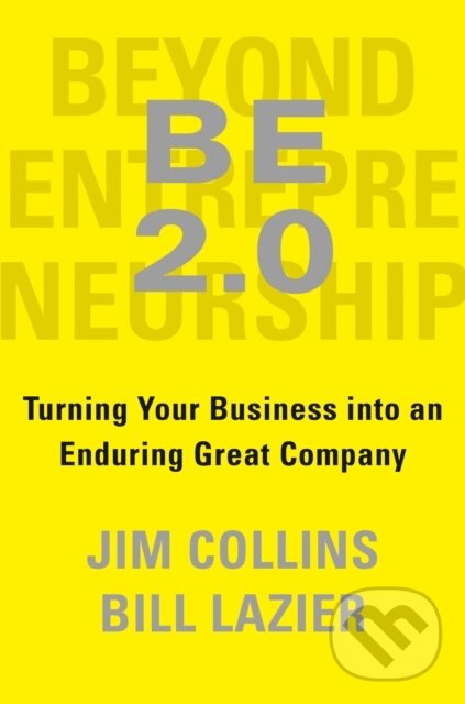 Kniha: BE 2.0 (Beyond Entrepreneurship 2.0) (Jim Collins a William Lazier). , 1900