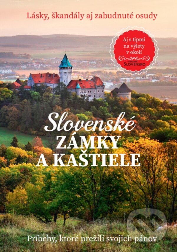 Slovenské zámky a kaštiele (Aj s tipmi na výlety v okolí),Slovenské zámky a kaštiele (Aj s tipmi na výlety v okolí)