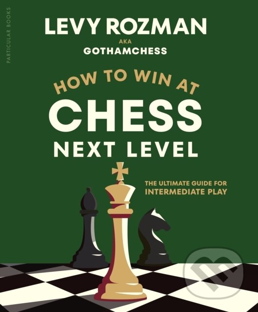 How to Win at Chess, Next Level (The Ultimate Guide for Intermediate Play),How to Win at Chess, Next Level (The Ultimate Guide for Intermediate Play)