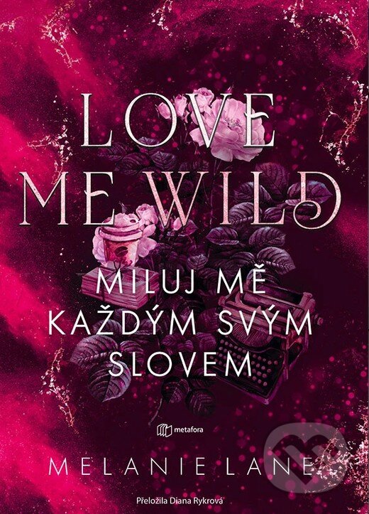 Kniha: Love Me Wild: Miluj mě každým svým slovem (Melanie Lane). Metafora, 2026