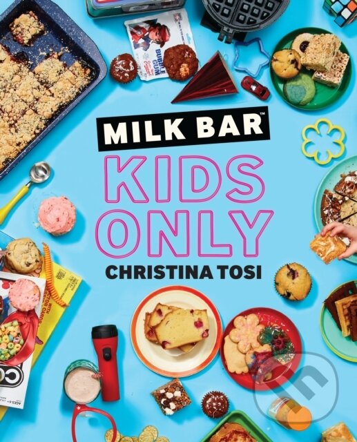 Kniha: Milk Bar: Kids Only (Christina Tosi). , 2020