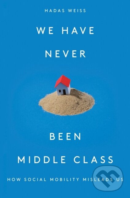 Kniha: We Have Never Been Middle Class (Hadas Weiss). Verso, 2019