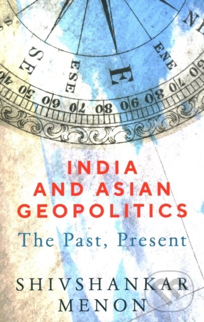 Kniha: India and Asian Geopolitics (Shivshankar Menon). Brookings Institution Press, 2021