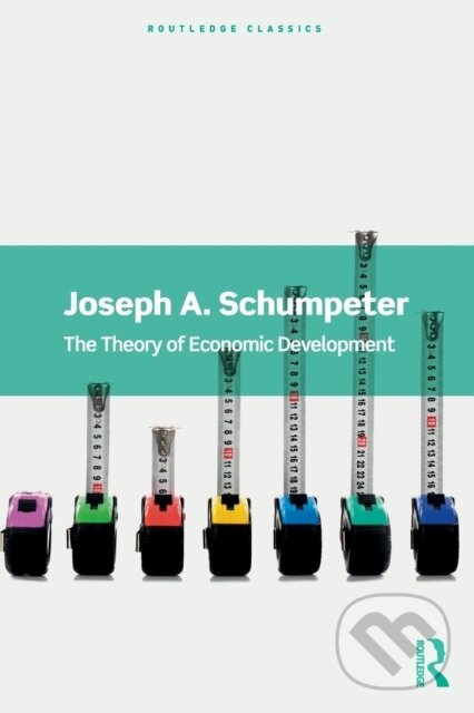 Kniha: The Theory of Economic Development (Joseph A. Schumpeter). Routledge, 2021