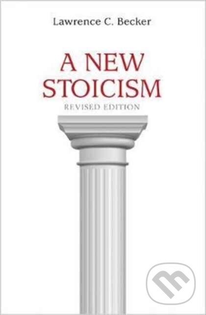 Kniha: A New Stoicism (Lawrence C. Becker). Princeton University Press, 2017