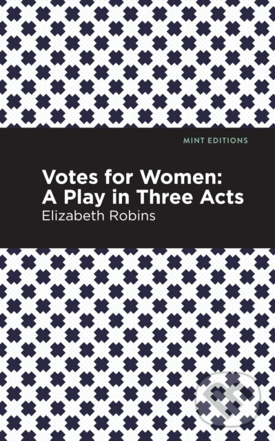 Kniha: Votes for Women (Elizabeth Robins). Mint Editions, 2021