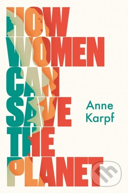 Kniha: How Women Can Save The Planet (Anne Karpf). C Hurst & Co Publishers, 2021