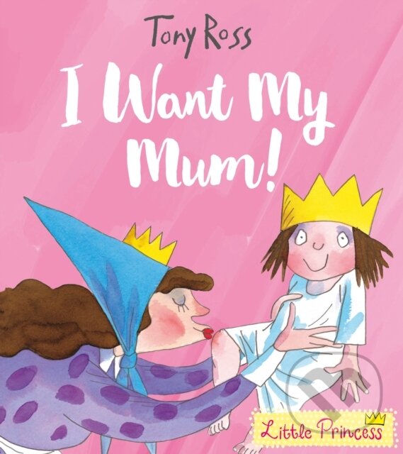 Kniha: I Want My Mum! (Tony Ross). Andersen, 2017