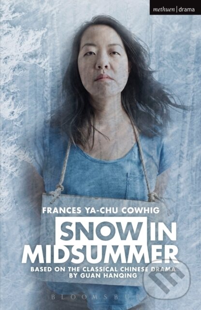Kniha: Snow in Midsummer (Frances Ya-Chu Cowhig). Methuen Drama, 2018