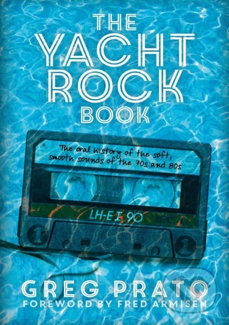 Kniha: The Yacht Rock Book (Fred Armisen a Greg Prato). Jawbone, 2018