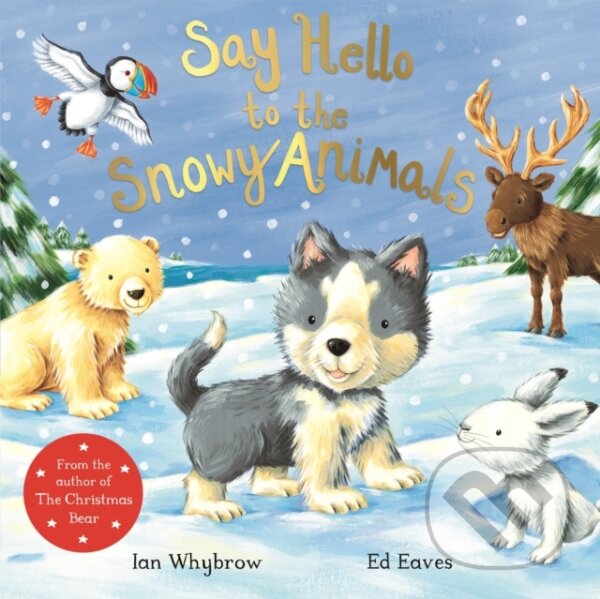 Kniha: Say Hello to the Snowy Animals (Ian Whybrow). Pan Macmillan, 2017