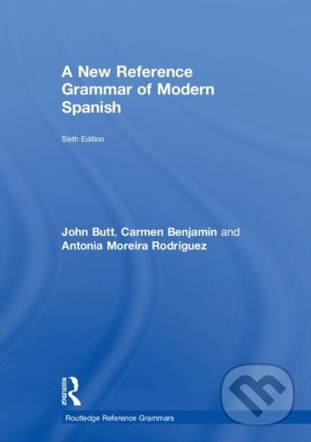 Kniha: A New Reference Grammar of Modern Spanish (Antonia Moreira Rodriguez, John Butt a Carmen Benjamin). Routledge, 2018