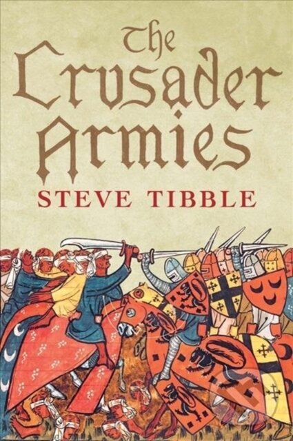 Kniha: The Crusader Armies (Steve Tibble). Yale University Press, 2020