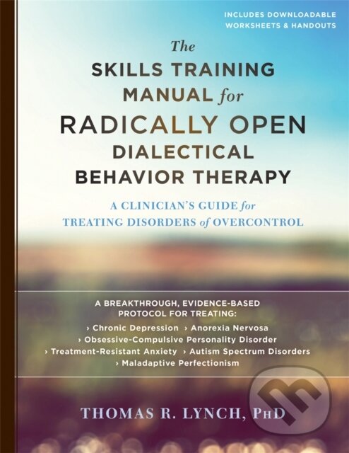 Kniha: The Skills Training Manual for Radically Open Dialectical Behavior Therapy (Thomas R. a PhD Lynch). New Harbinger Publications, 2018