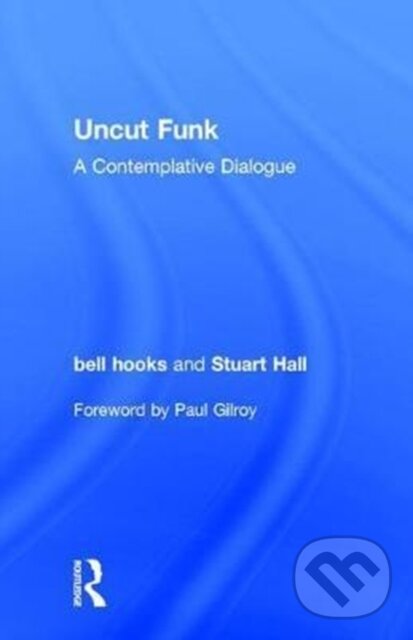 Kniha: Uncut Funk (bell hooks a Stuart Hall). Routledge, 2017