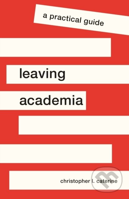 Kniha: Leaving Academia (Christopher L. Caterine). Princeton University Press, 2020
