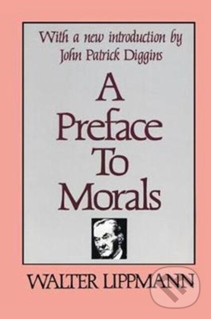 Kniha: A Preface to Morals (Walter Lippmann). Routledge, 2017