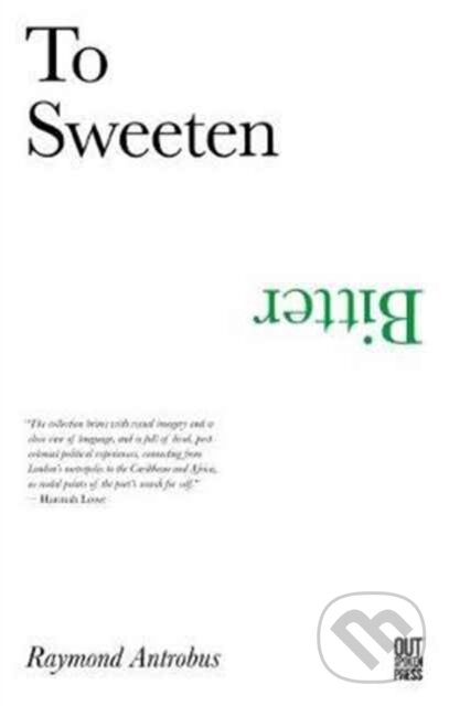 Kniha: To Sweeten Bitter (Raymond Antrobus). , 2017