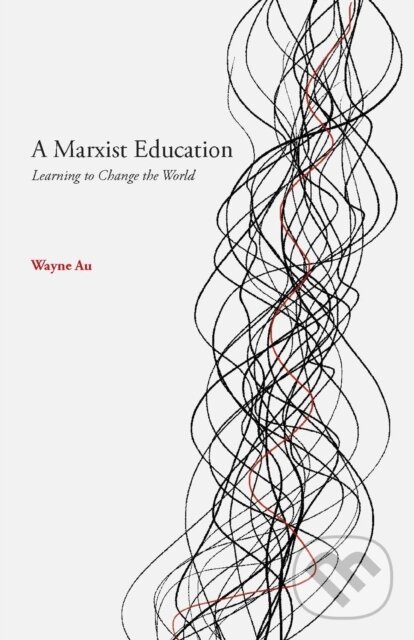 Kniha: A Marxist Education (Wayne Au). Haymarket Books, 2018