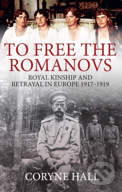 Kniha: To Free the Romanovs (Coryne Hall). Amberley Publishing, 2020