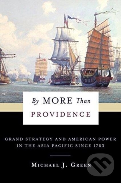 Kniha: By More Than Providence (Michael J. Green). Columbia University Press, 2019